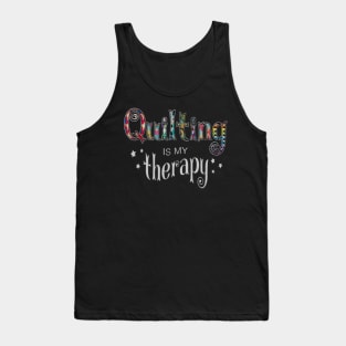 Funny Quilting Is My Therapy Gift Novelty Tank Top